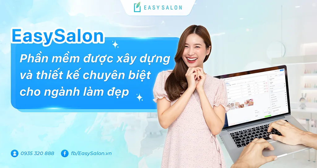 EasySalon - Phần mềm được xây dựng và thiết kế chuyên biệt cho ngành làm đẹp