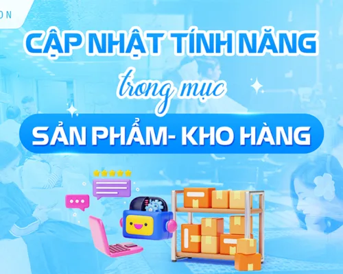 CẬP NHẬT TÍNH NĂNG MỤC SẢN PHẨM - KHO HÀNG