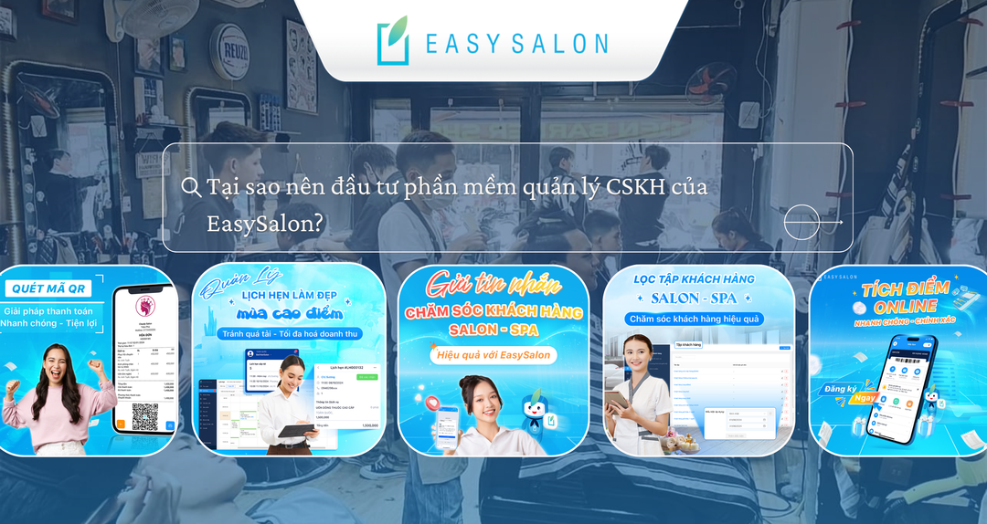 Tại sao nên đầu tư phần mềm quản lý CSKH của EasySalon?